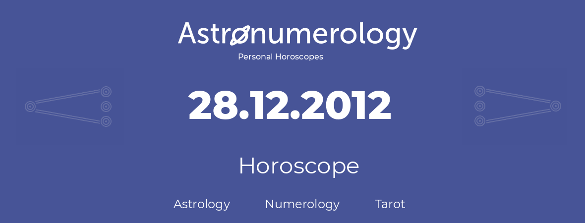 Horoscope for birthday (born day): 28.12.2012 (December 28, 2012)
