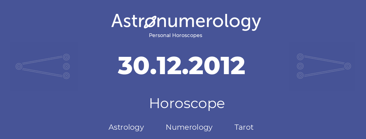 Horoscope for birthday (born day): 30.12.2012 (December 30, 2012)