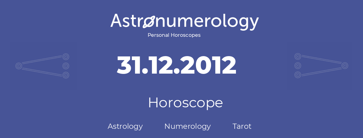 Horoscope for birthday (born day): 31.12.2012 (December 31, 2012)