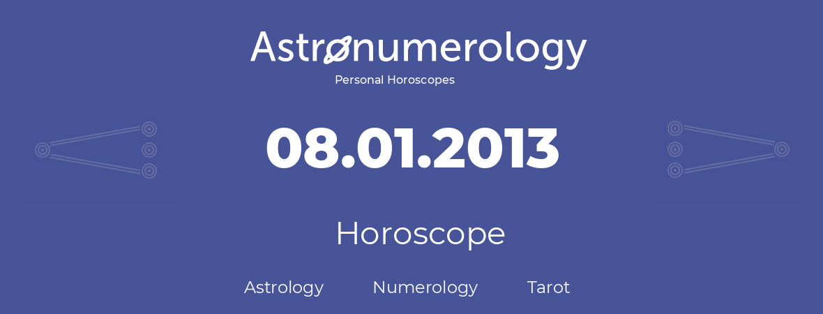 Horoscope for birthday (born day): 08.01.2013 (January 8, 2013)