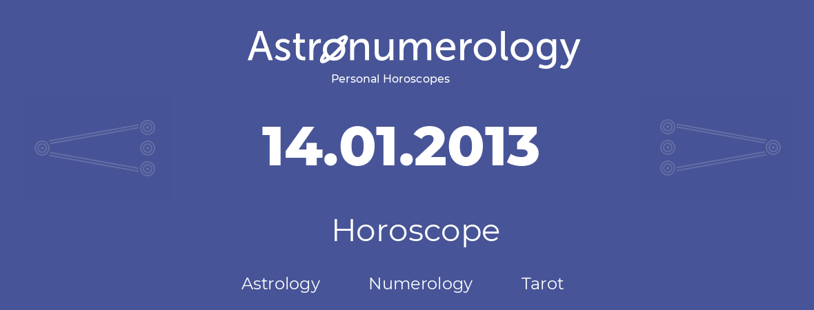 Horoscope for birthday (born day): 14.01.2013 (January 14, 2013)