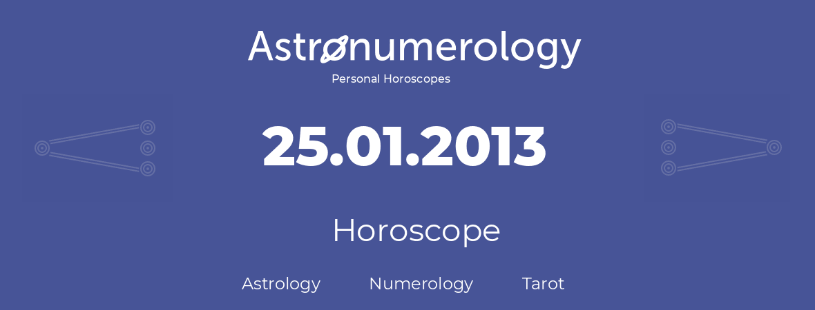Horoscope for birthday (born day): 25.01.2013 (January 25, 2013)