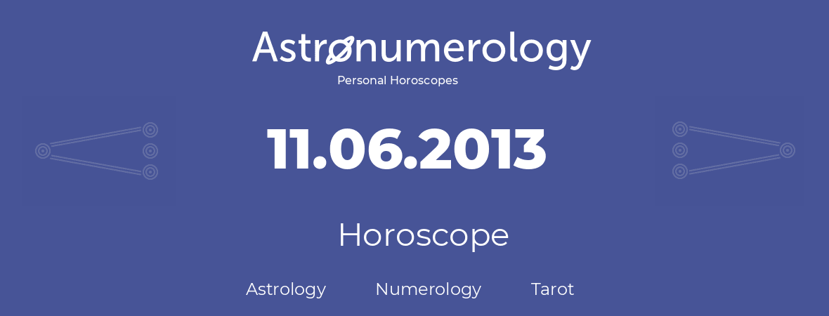 Horoscope for birthday (born day): 11.06.2013 (June 11, 2013)