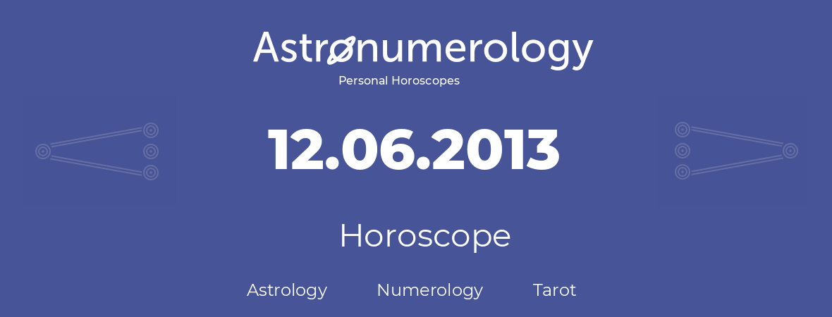 Horoscope for birthday (born day): 12.06.2013 (June 12, 2013)