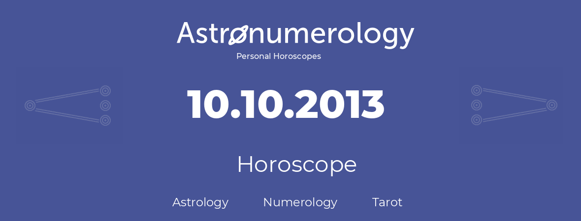 Horoscope for birthday (born day): 10.10.2013 (Oct 10, 2013)