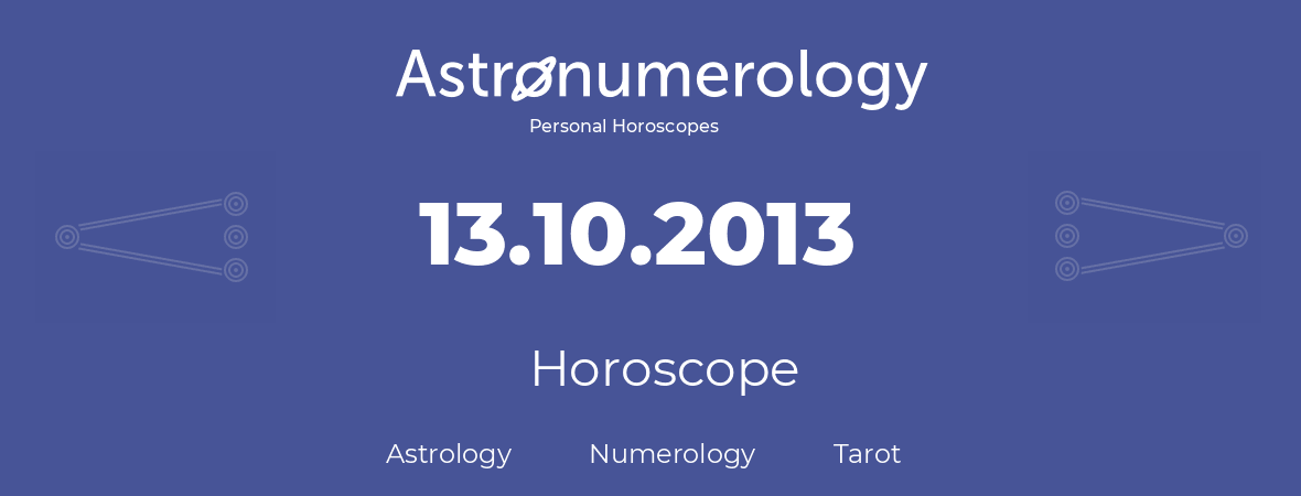 Horoscope for birthday (born day): 13.10.2013 (Oct 13, 2013)