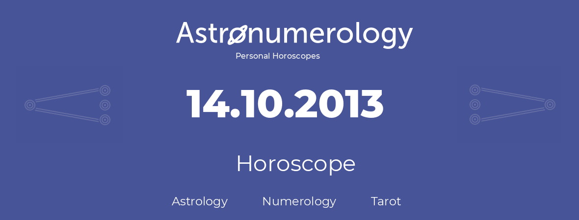Horoscope for birthday (born day): 14.10.2013 (Oct 14, 2013)