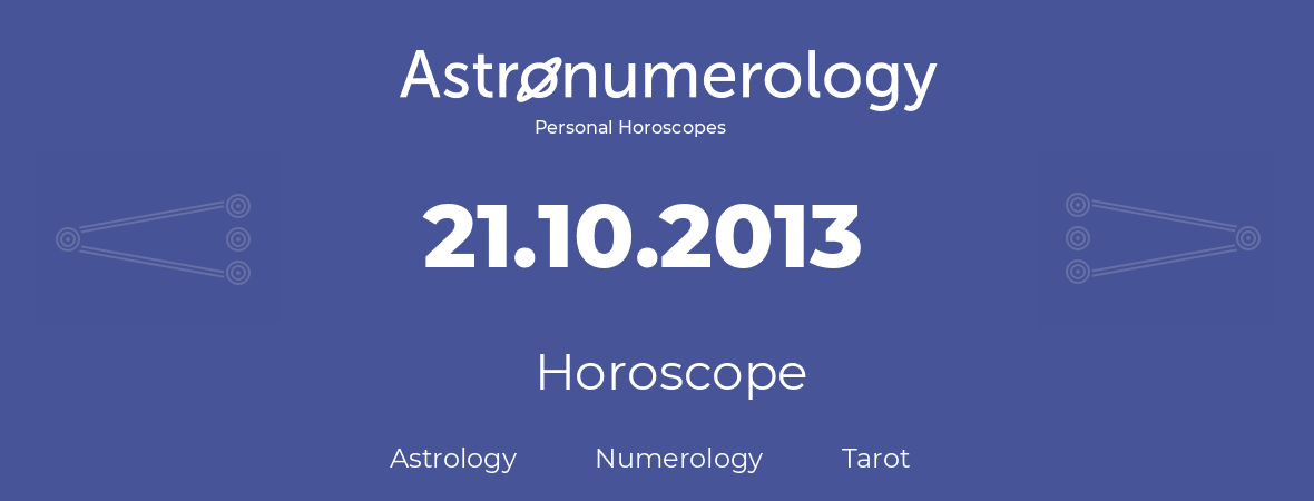 Horoscope for birthday (born day): 21.10.2013 (Oct 21, 2013)