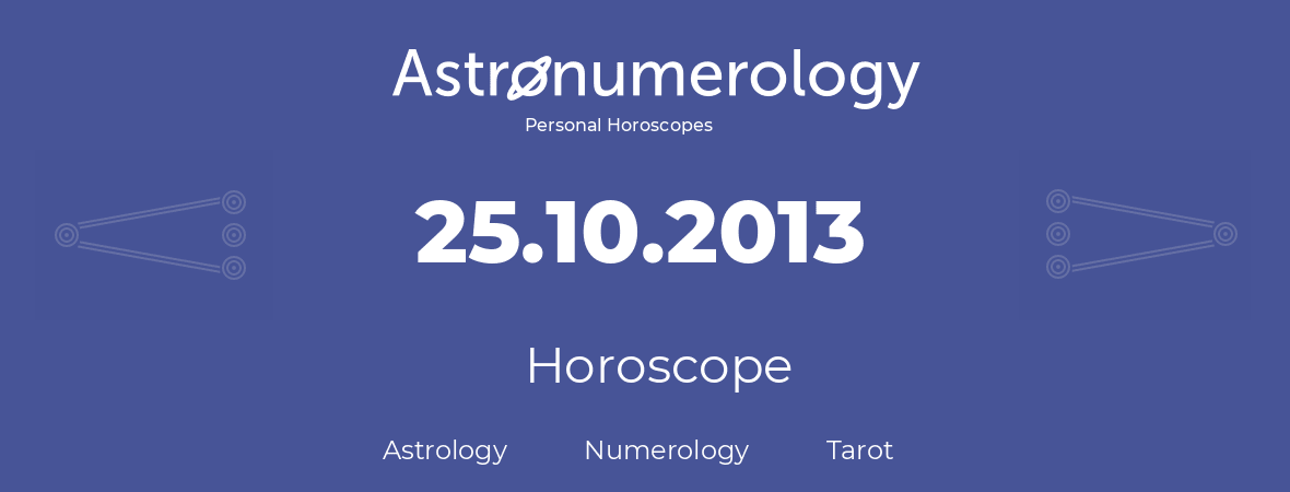 Horoscope for birthday (born day): 25.10.2013 (Oct 25, 2013)