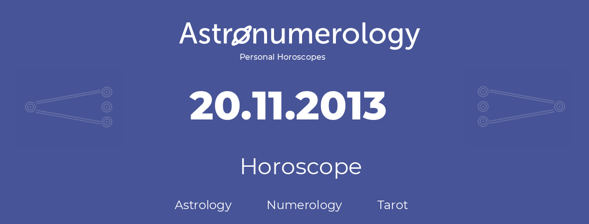 Horoscope for birthday (born day): 20.11.2013 (November 20, 2013)