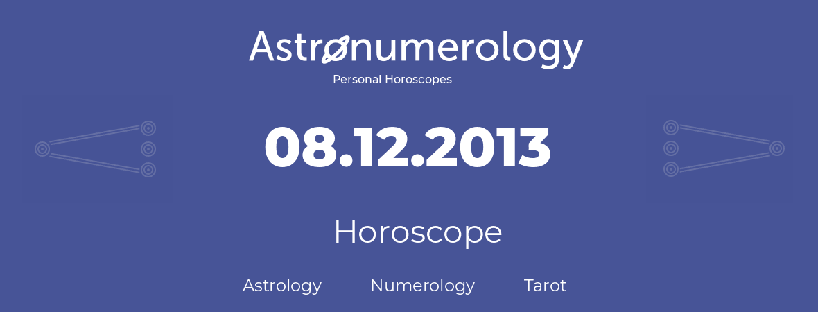 Horoscope for birthday (born day): 08.12.2013 (December 8, 2013)