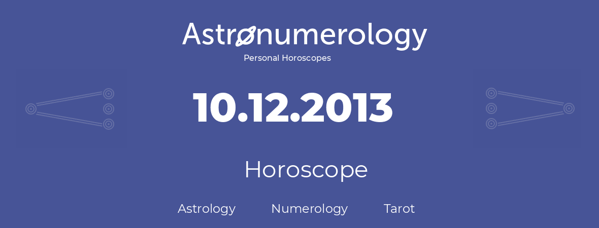 Horoscope for birthday (born day): 10.12.2013 (December 10, 2013)