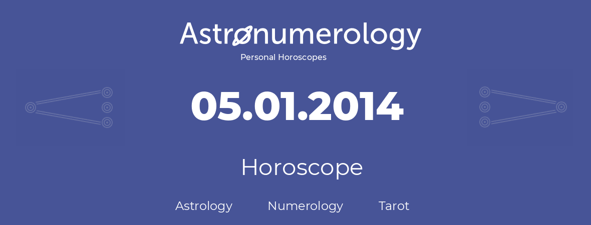 Horoscope for birthday (born day): 05.01.2014 (January 5, 2014)