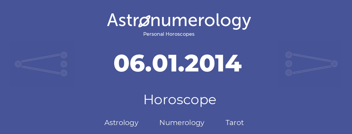 Horoscope for birthday (born day): 06.01.2014 (January 6, 2014)