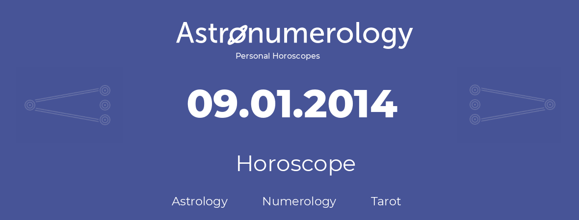 Horoscope for birthday (born day): 09.01.2014 (January 9, 2014)