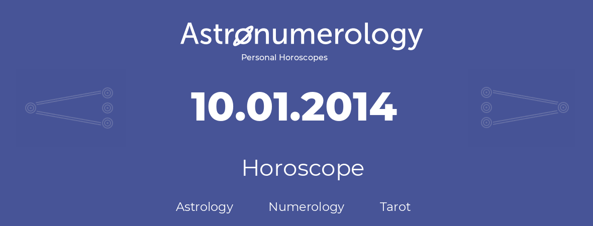 Horoscope for birthday (born day): 10.01.2014 (January 10, 2014)