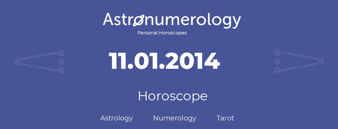 Horoscope for birthday (born day): 11.01.2014 (January 11, 2014)