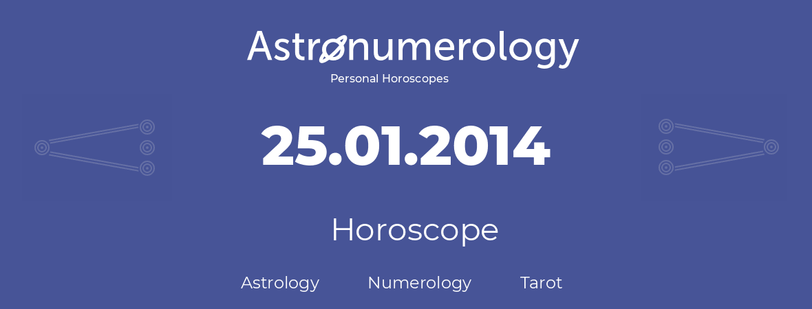 Horoscope for birthday (born day): 25.01.2014 (January 25, 2014)