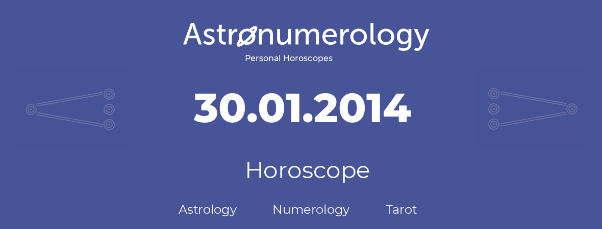 Horoscope for birthday (born day): 30.01.2014 (January 30, 2014)