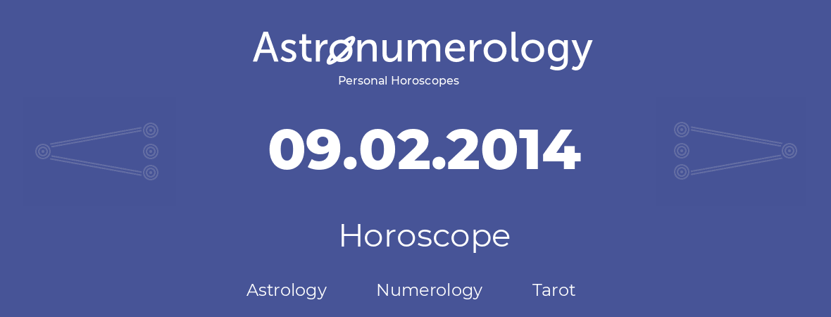 Horoscope for birthday (born day): 09.02.2014 (February 9, 2014)