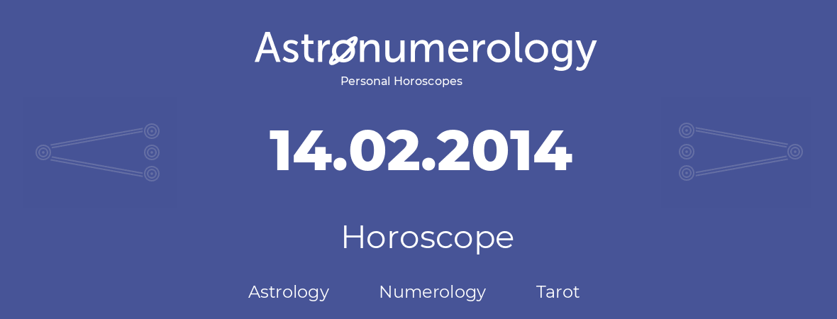 Horoscope for birthday (born day): 14.02.2014 (February 14, 2014)