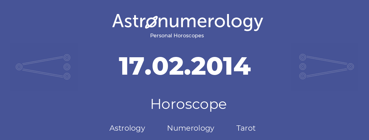 Horoscope for birthday (born day): 17.02.2014 (February 17, 2014)