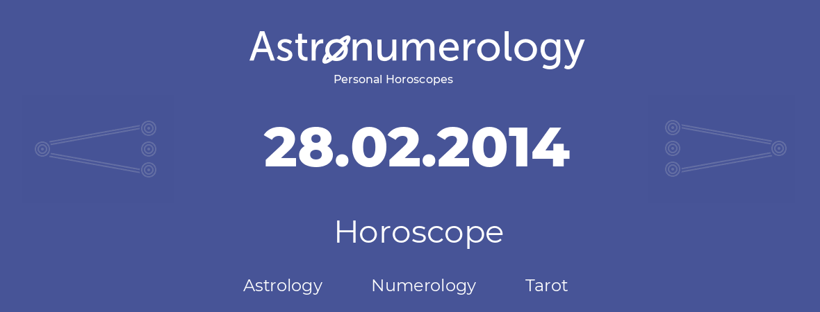 Horoscope for birthday (born day): 28.02.2014 (February 28, 2014)