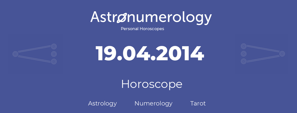 Horoscope for birthday (born day): 19.04.2014 (April 19, 2014)