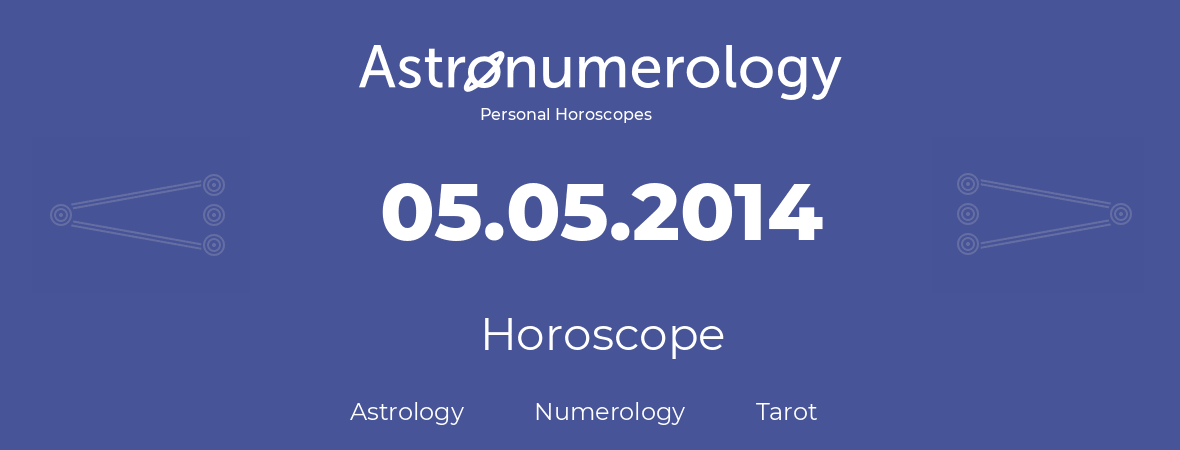 Horoscope for birthday (born day): 05.05.2014 (May 5, 2014)