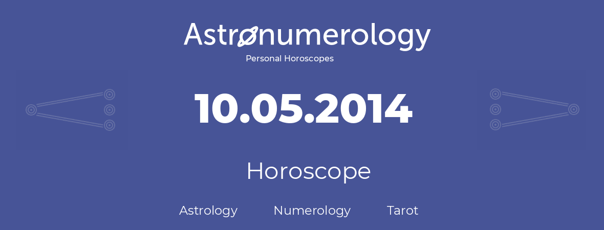 Horoscope for birthday (born day): 10.05.2014 (May 10, 2014)