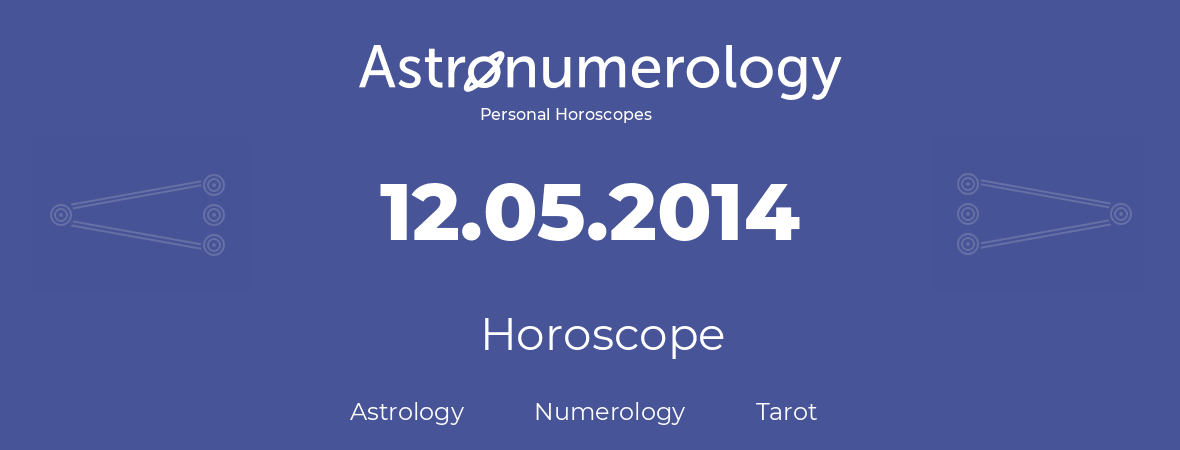 Horoscope for birthday (born day): 12.05.2014 (May 12, 2014)