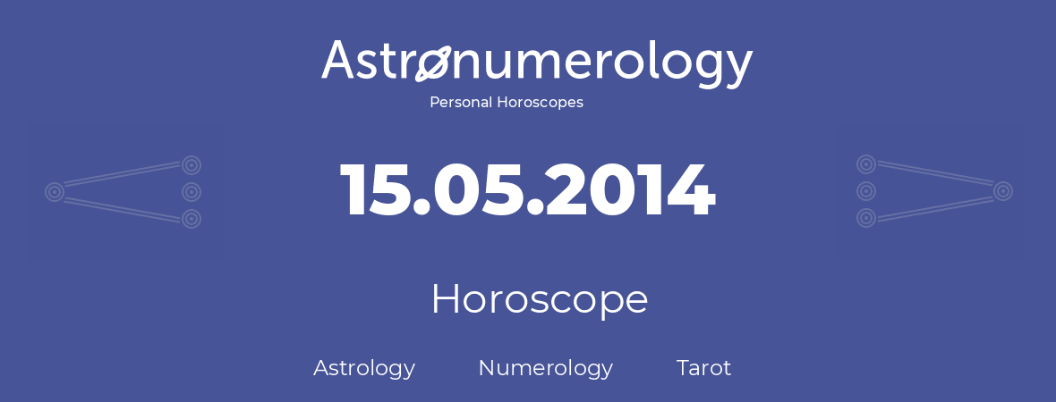 Horoscope for birthday (born day): 15.05.2014 (May 15, 2014)