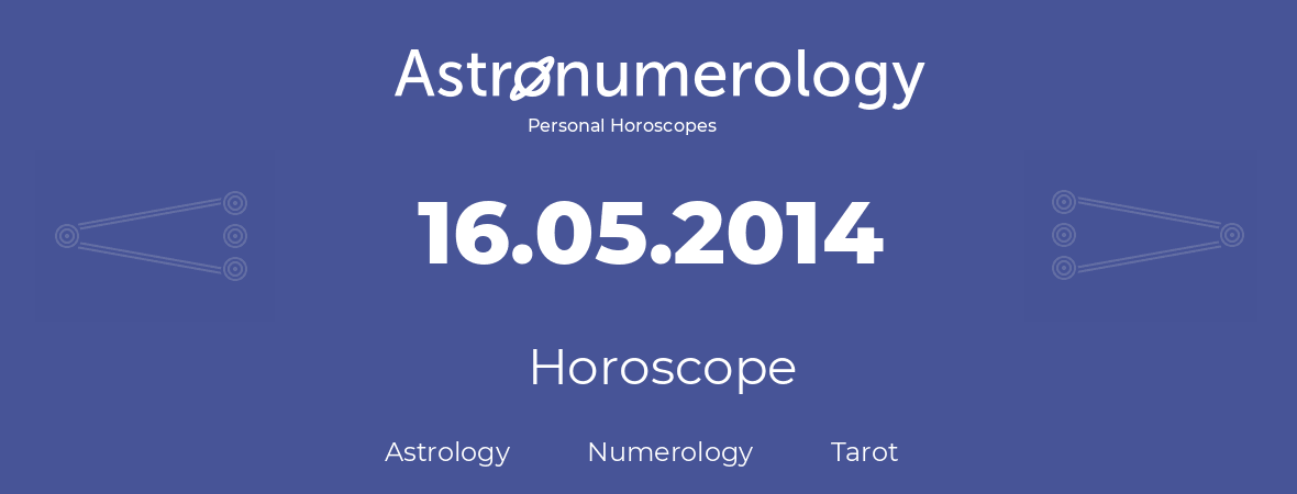 Horoscope for birthday (born day): 16.05.2014 (May 16, 2014)
