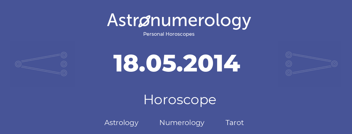 Horoscope for birthday (born day): 18.05.2014 (May 18, 2014)