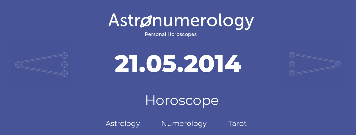 Horoscope for birthday (born day): 21.05.2014 (May 21, 2014)