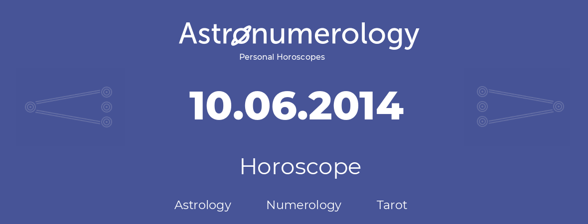 Horoscope for birthday (born day): 10.06.2014 (June 10, 2014)