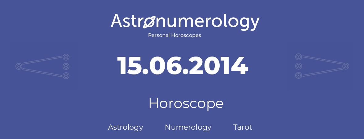 Horoscope for birthday (born day): 15.06.2014 (June 15, 2014)