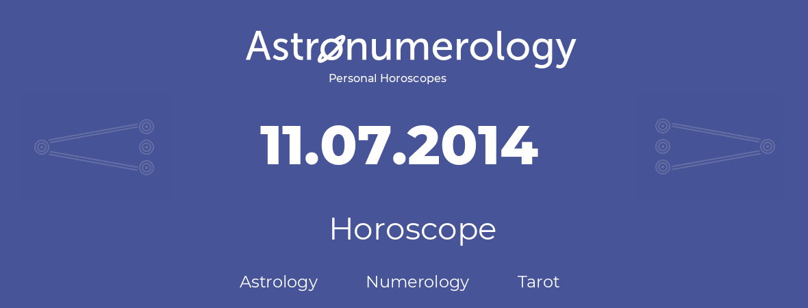 Horoscope for birthday (born day): 11.07.2014 (July 11, 2014)