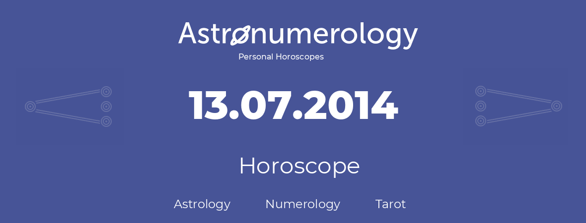 Horoscope for birthday (born day): 13.07.2014 (July 13, 2014)