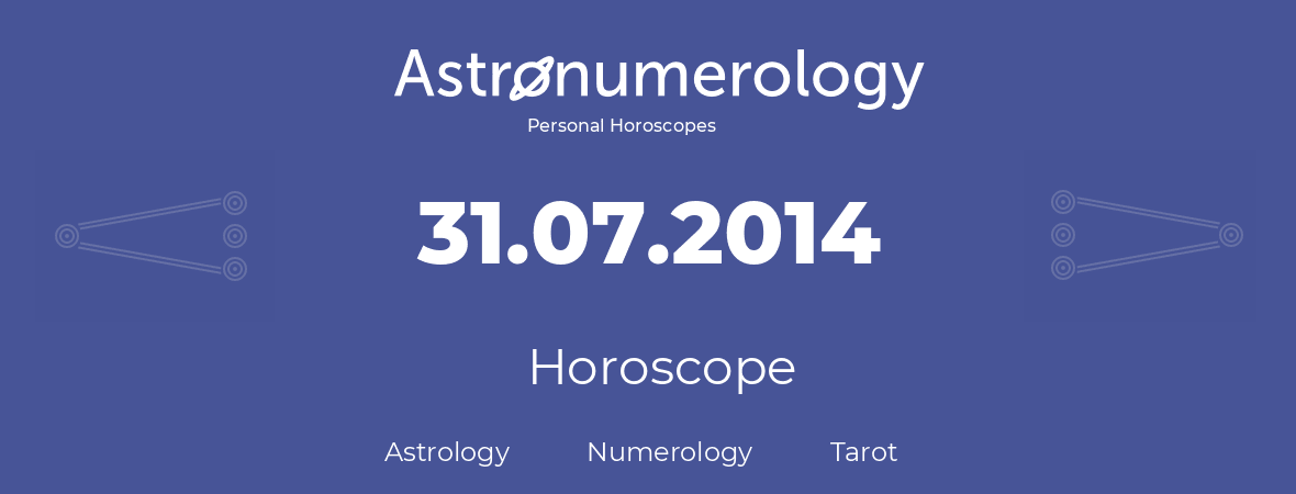 Horoscope for birthday (born day): 31.07.2014 (July 31, 2014)