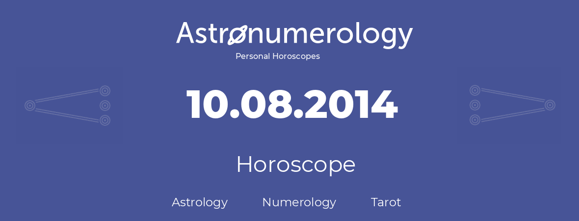 Horoscope for birthday (born day): 10.08.2014 (August 10, 2014)