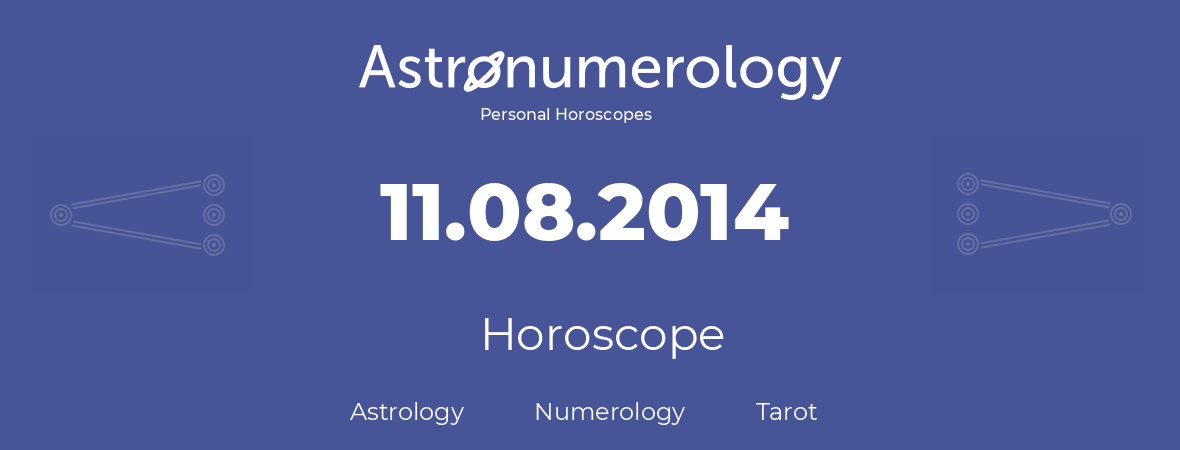 Horoscope for birthday (born day): 11.08.2014 (August 11, 2014)