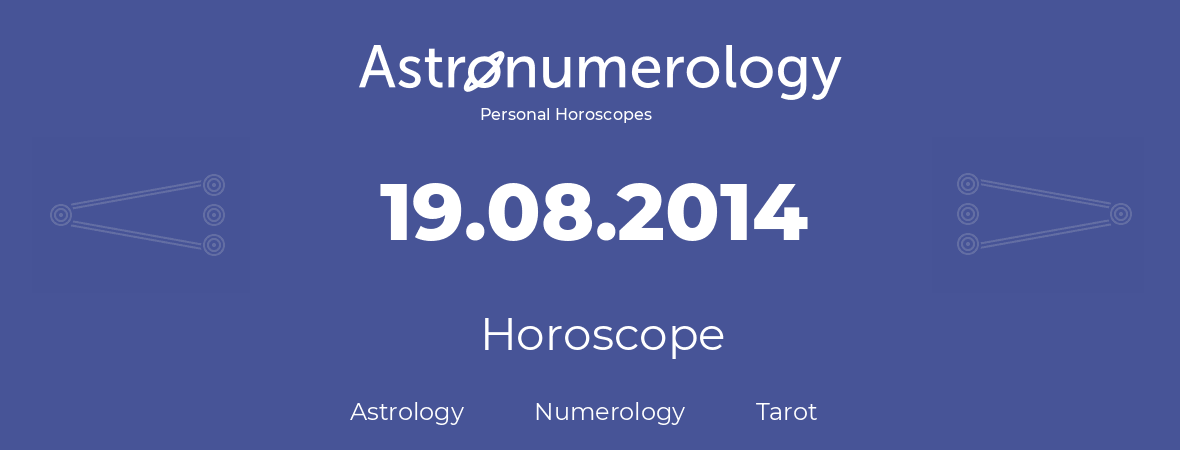 Horoscope for birthday (born day): 19.08.2014 (August 19, 2014)