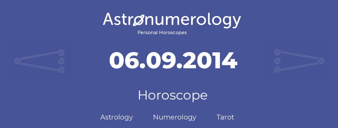 Horoscope for birthday (born day): 06.09.2014 (September 6, 2014)