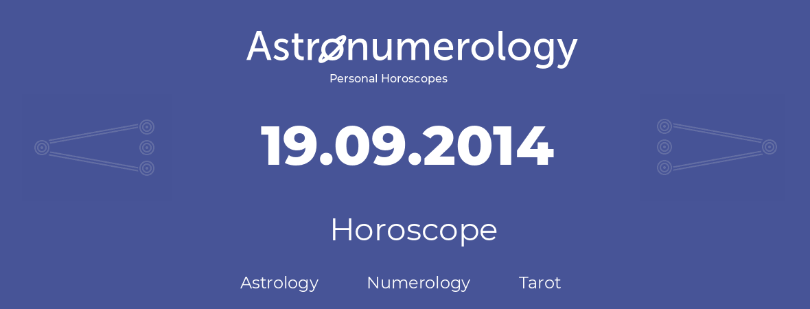 Horoscope for birthday (born day): 19.09.2014 (September 19, 2014)