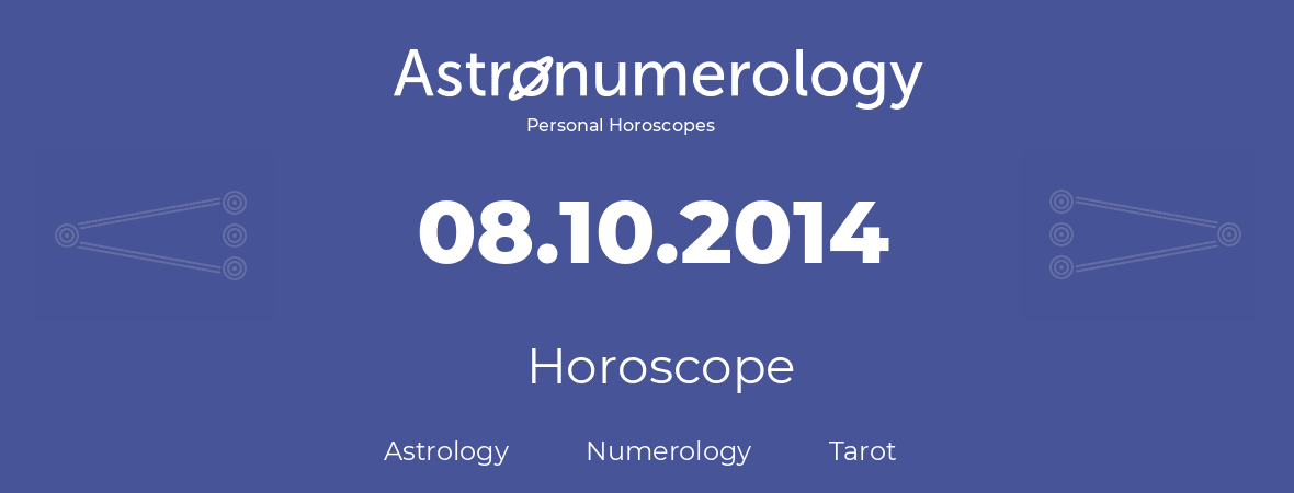 Horoscope for birthday (born day): 08.10.2014 (Oct 8, 2014)