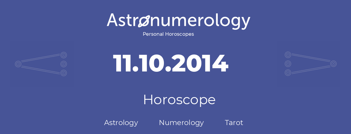 Horoscope for birthday (born day): 11.10.2014 (Oct 11, 2014)