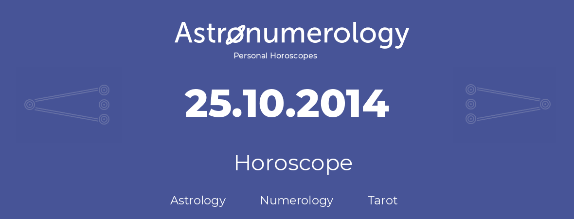 Horoscope for birthday (born day): 25.10.2014 (Oct 25, 2014)