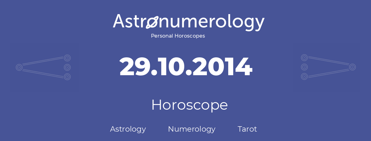 Horoscope for birthday (born day): 29.10.2014 (Oct 29, 2014)