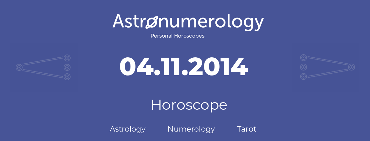 Horoscope for birthday (born day): 04.11.2014 (November 4, 2014)